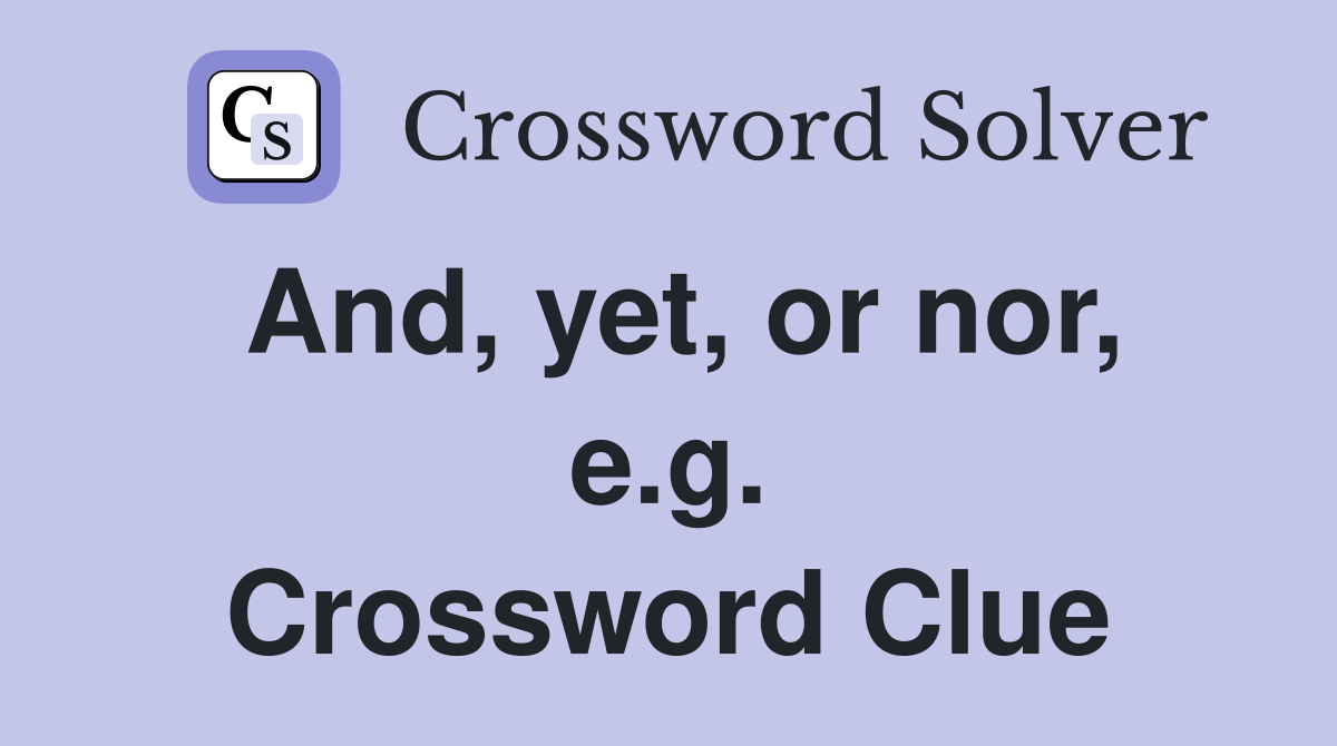 And, yet, or nor, e.g. Crossword Clue
