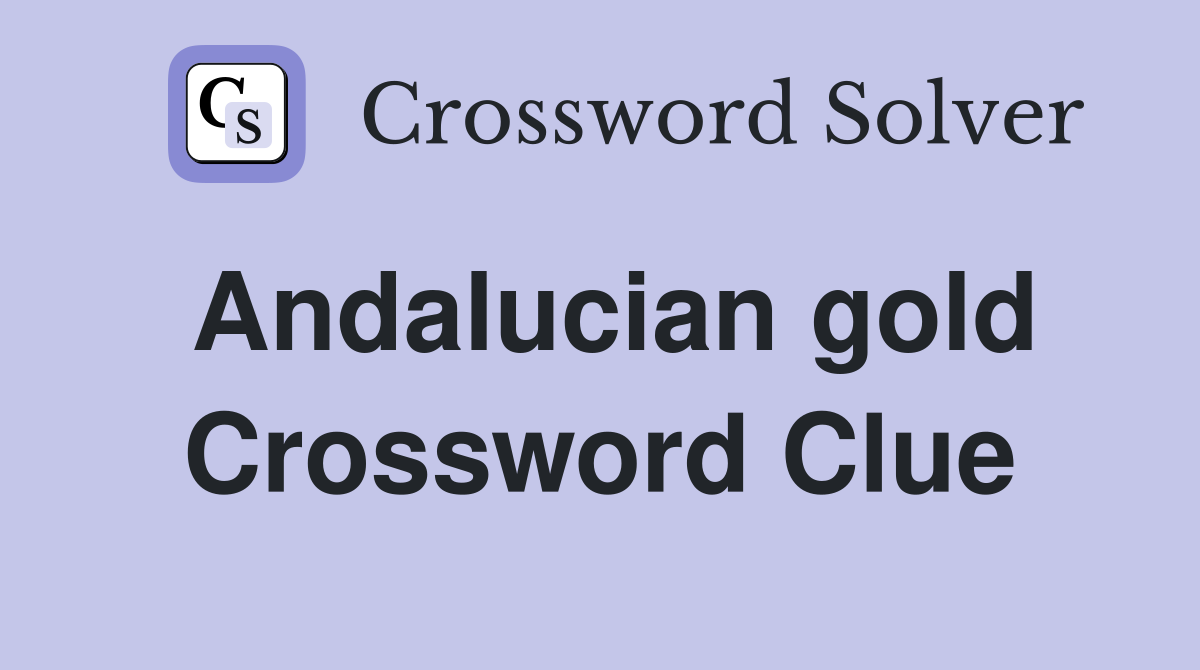 Andalucian gold Crossword Clue
