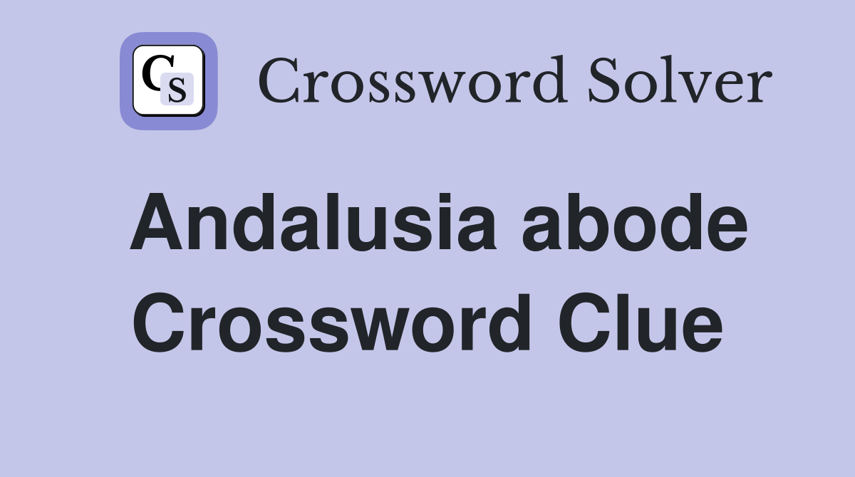 Andalusia abode Crossword Clue