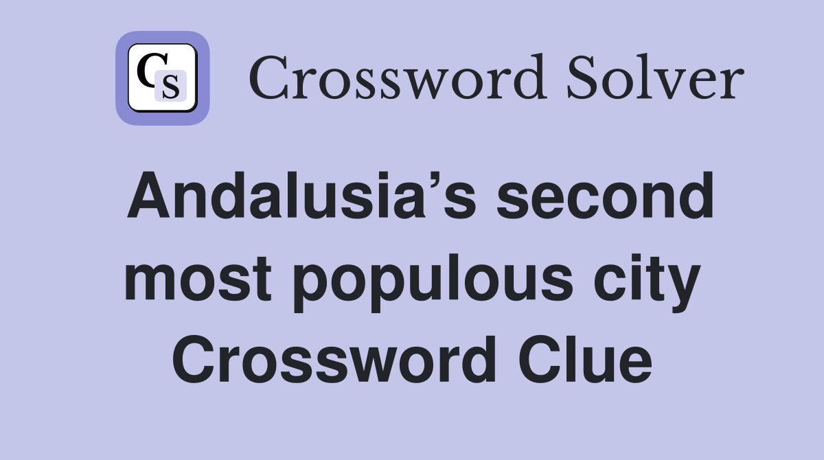 Andalusia’s second most populous city Crossword Clue