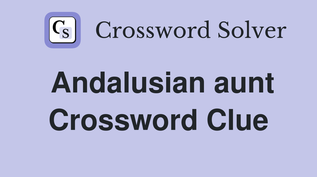 Andalusian aunt Crossword Clue