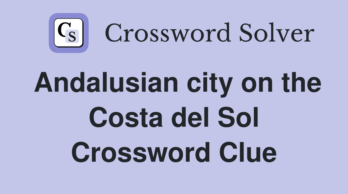 Andalusian city on the Costa del Sol Crossword Clue
