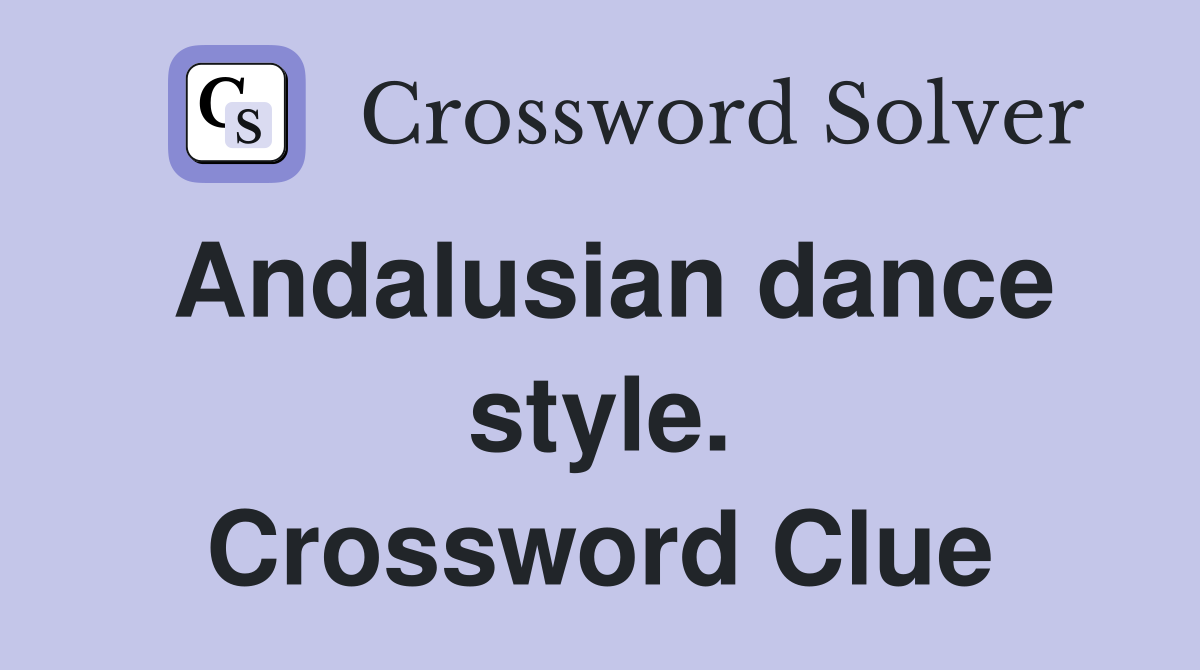 Andalusian dance style. Crossword Clue