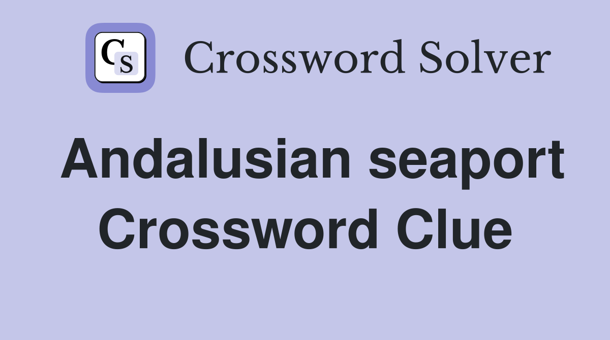 Andalusian seaport Crossword Clue