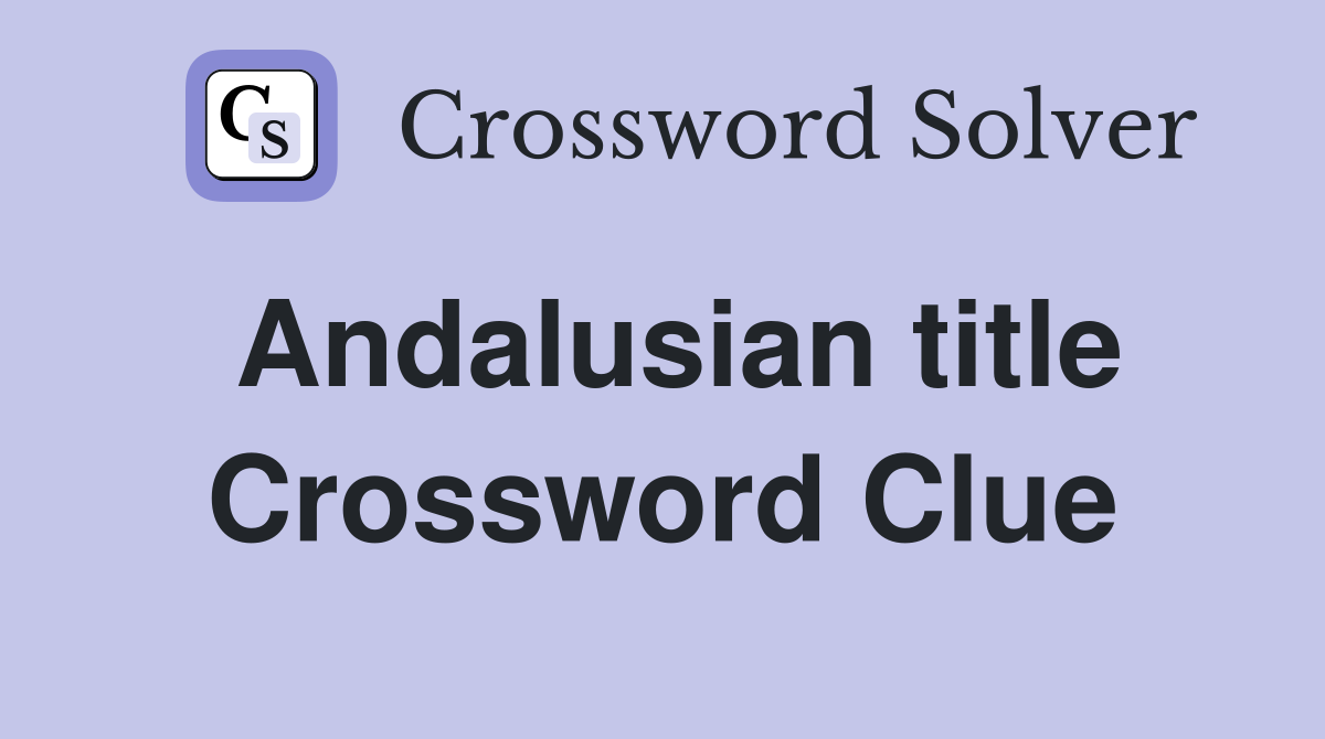 Andalusian title Crossword Clue