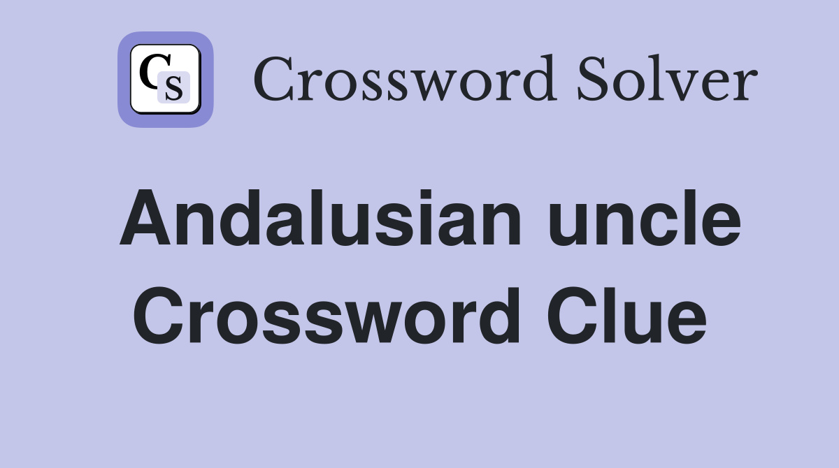 Andalusian uncle Crossword Clue