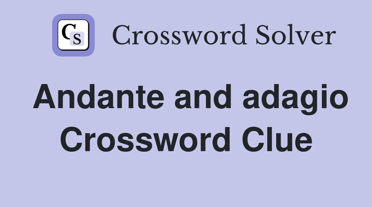 Andante and adagio Crossword Clue Answers Crossword Solver