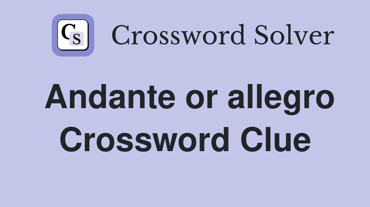 Andante or allegro Crossword Clue