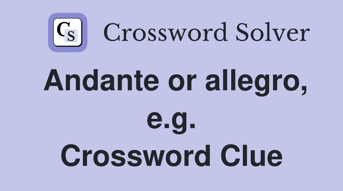 Andante or allegro, e.g. Crossword Clue