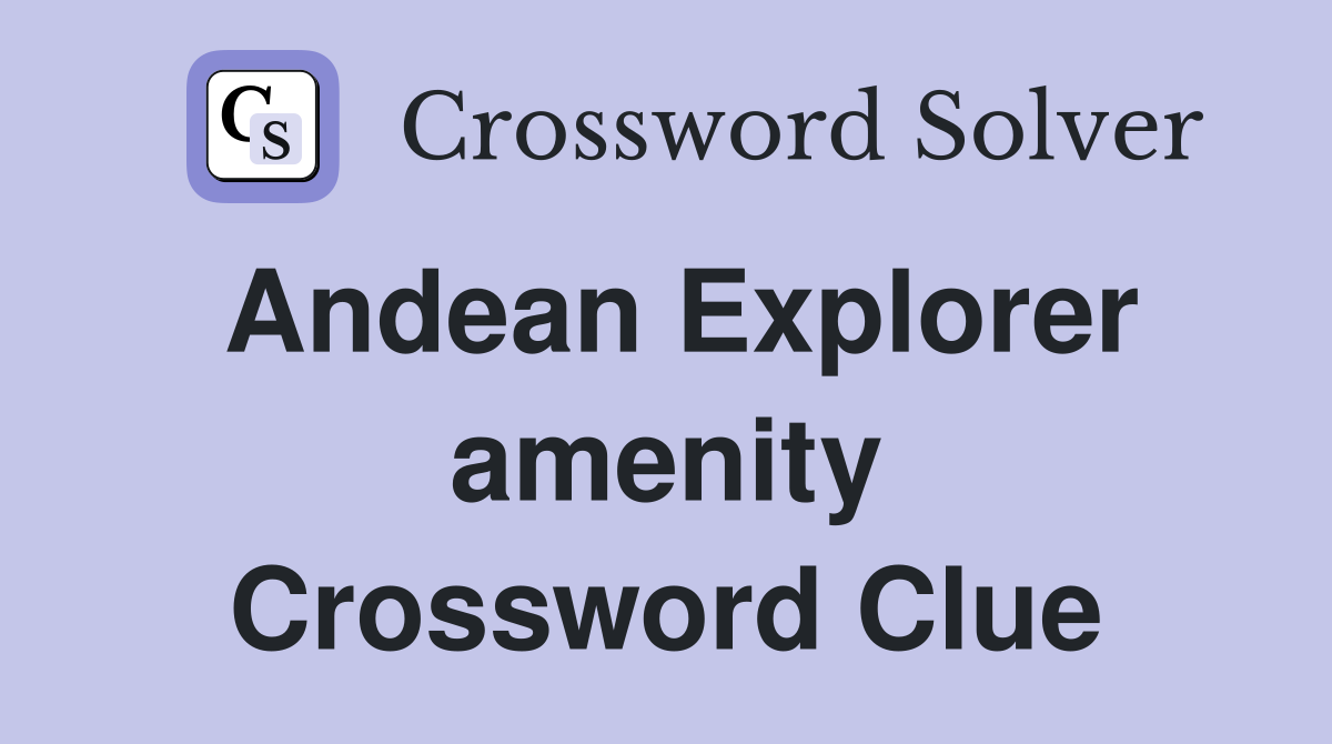 Andean Explorer amenity Crossword Clue