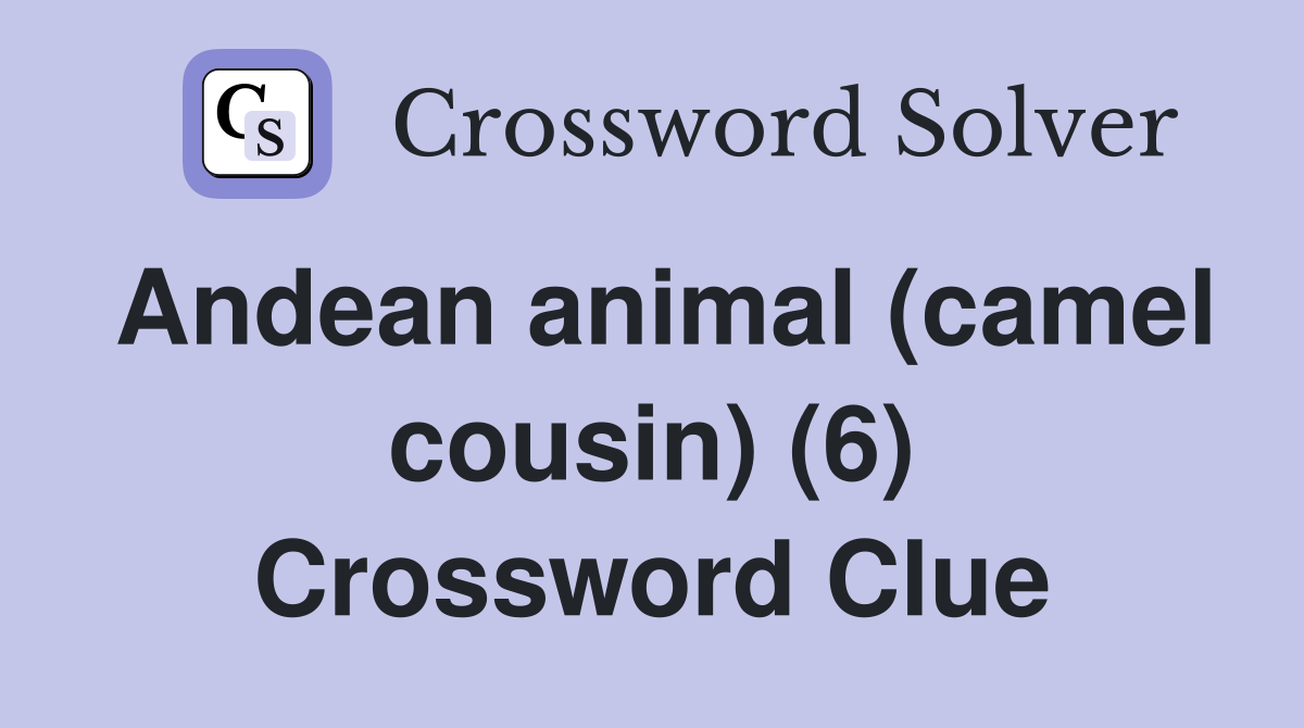 Andean animal (camel cousin) (6) Crossword Clue