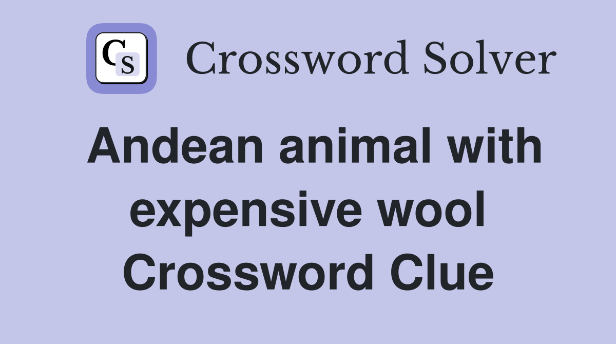 Andean animal with expensive wool Crossword Clue