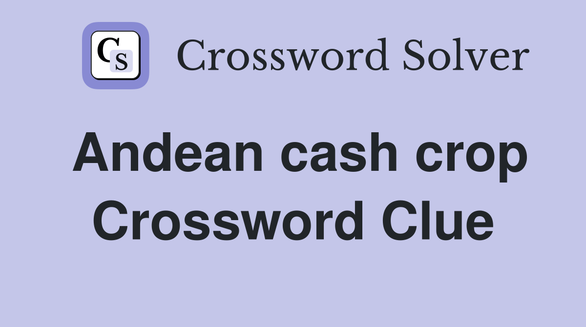 Andean cash crop Crossword Clue