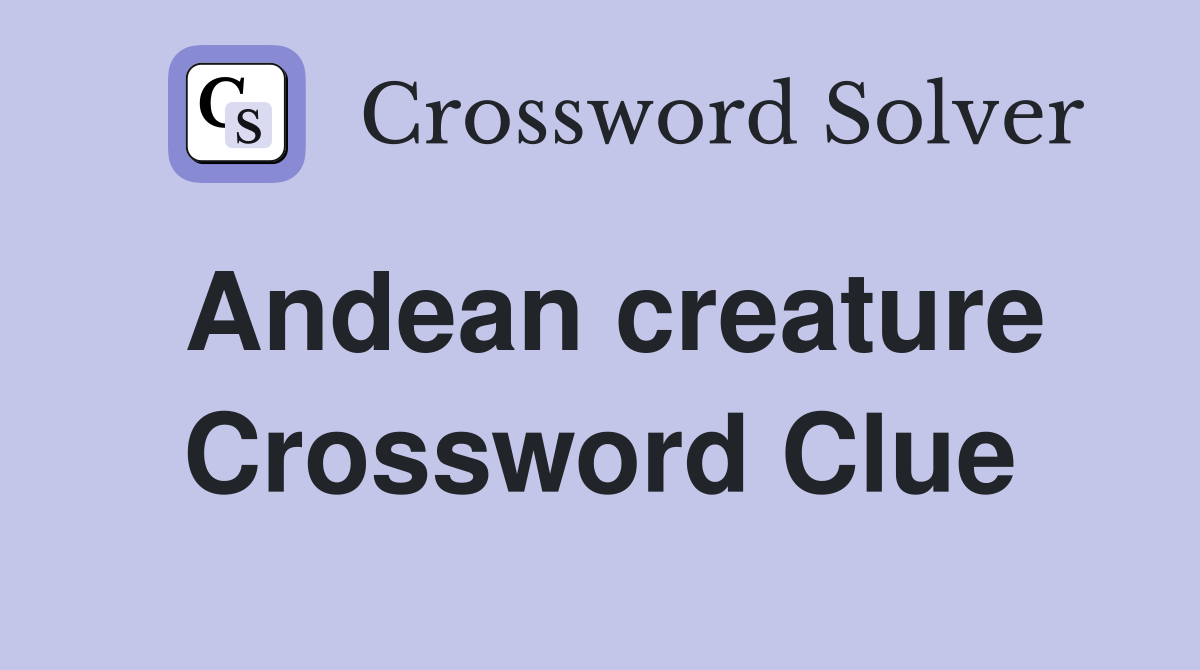 Andean creature Crossword Clue