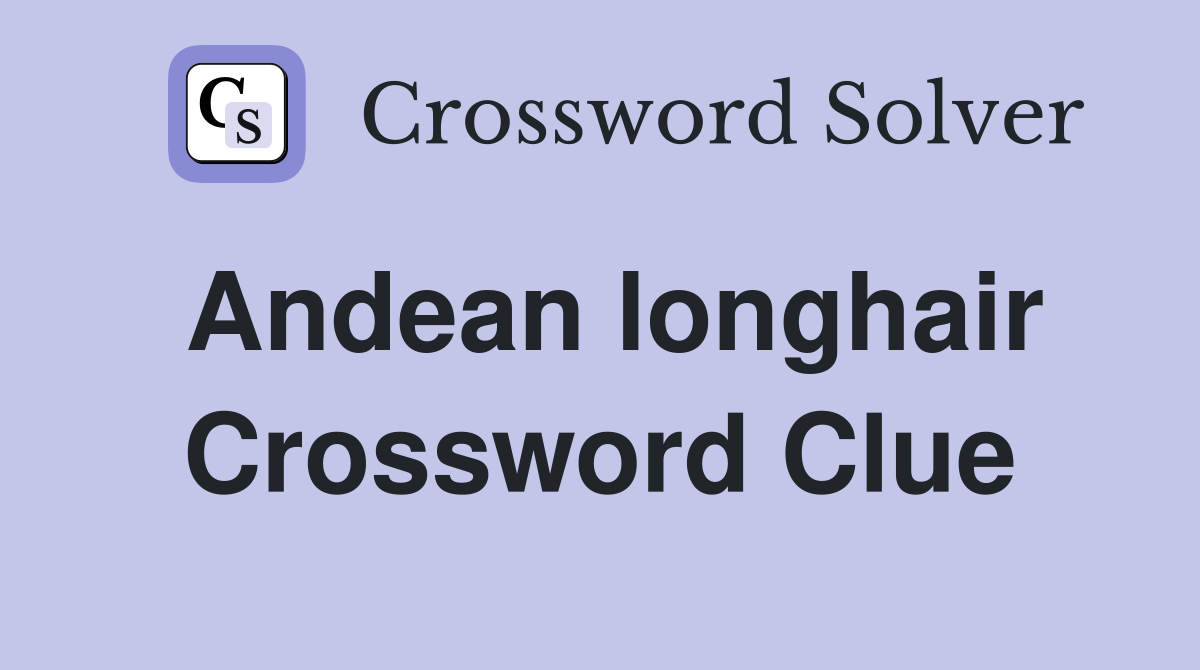 Andean longhair Crossword Clue