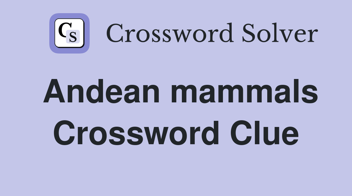 Andean mammals Crossword Clue