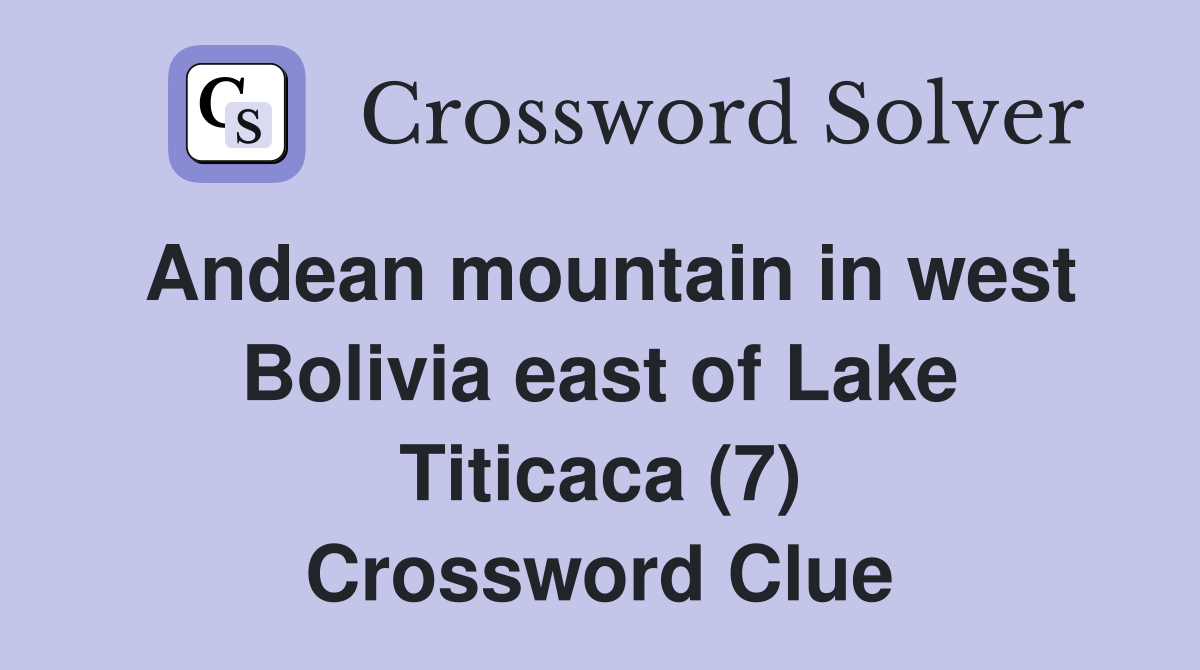 Andean mountain in west Bolivia east of Lake Titicaca (7) Crossword Clue