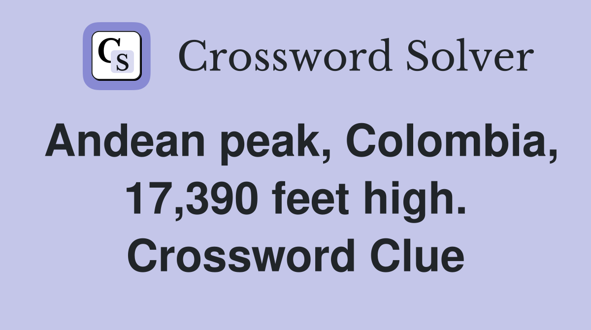 Andean peak, Colombia, 17,390 feet high. Crossword Clue