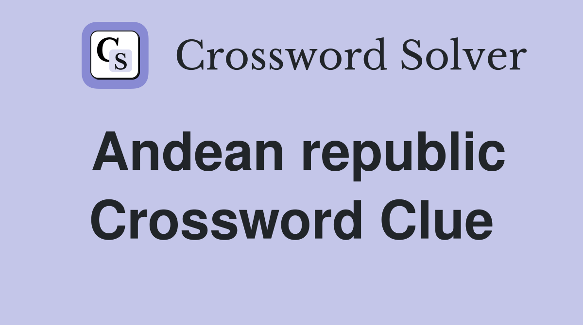 Andean republic Crossword Clue