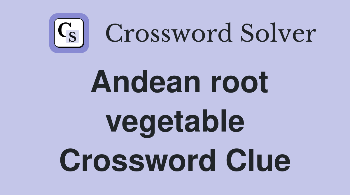 Andean root vegetable Crossword Clue