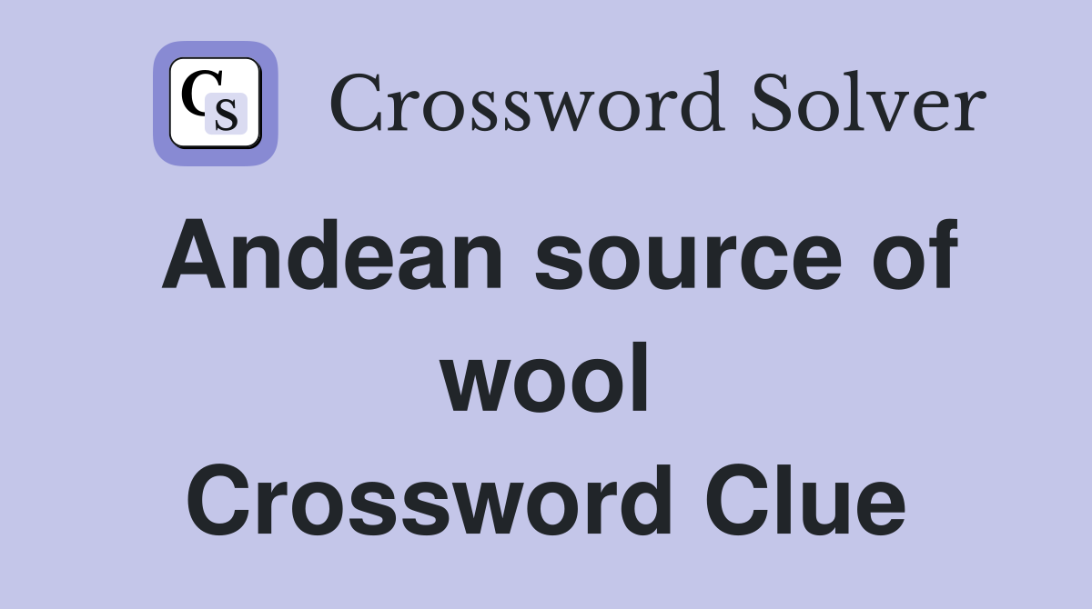 Andean source of wool Crossword Clue