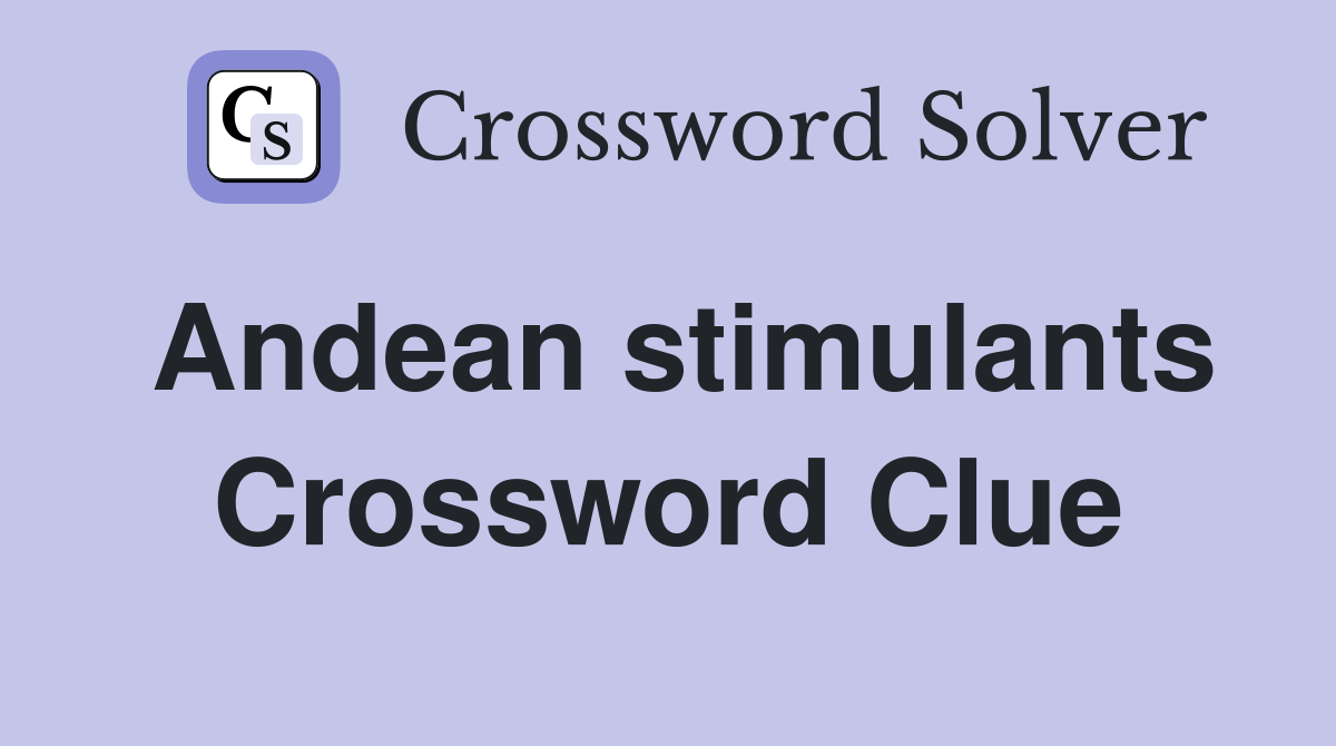 Andean stimulants Crossword Clue