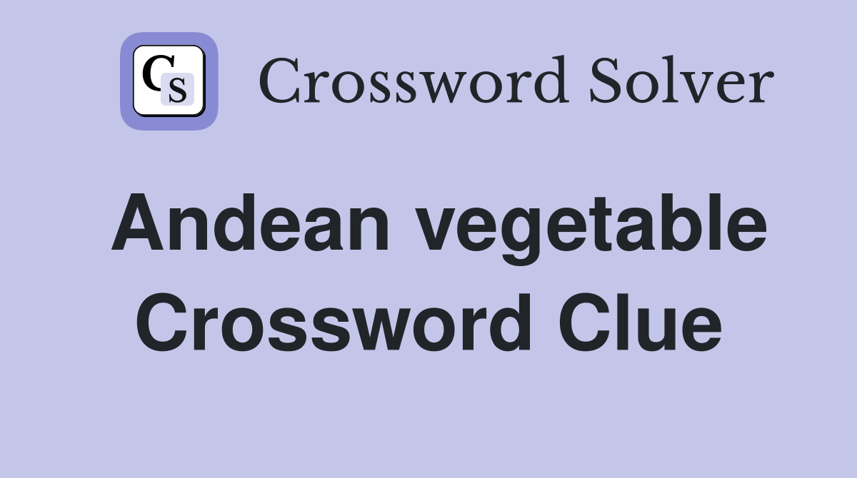 Andean vegetable Crossword Clue