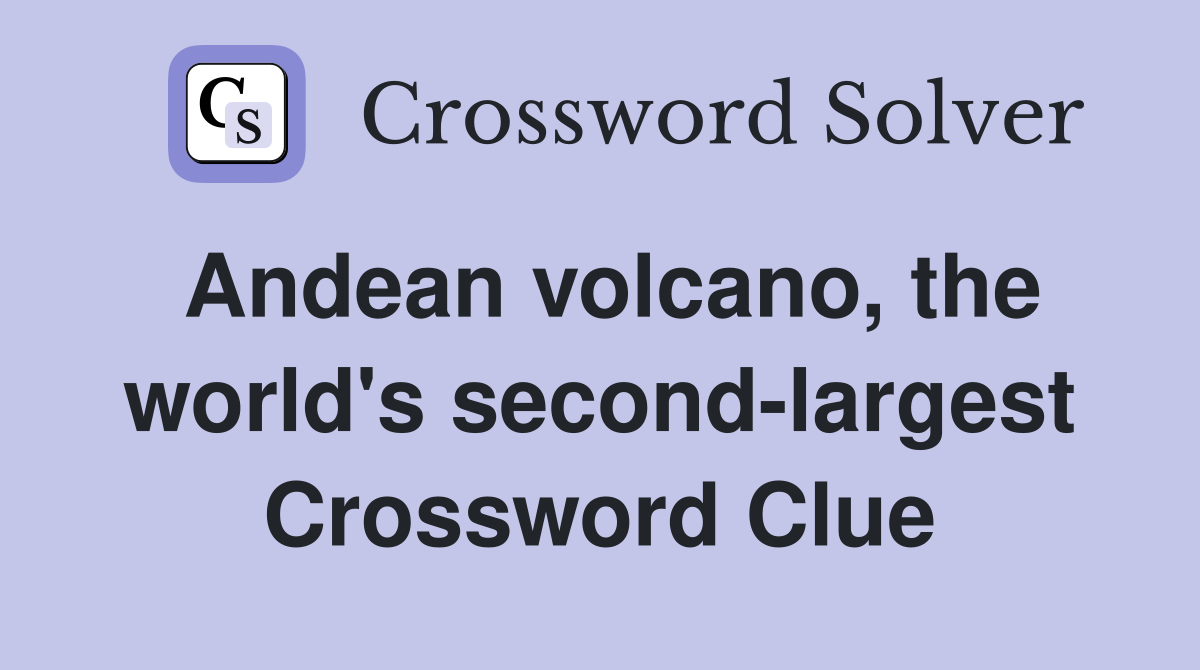 Andean volcano, the world's second-largest Crossword Clue