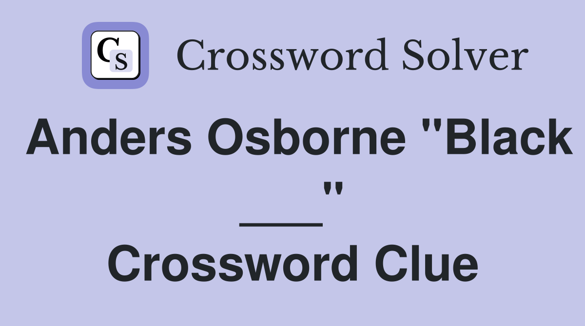 Anders Osborne "Black ___" Crossword Clue