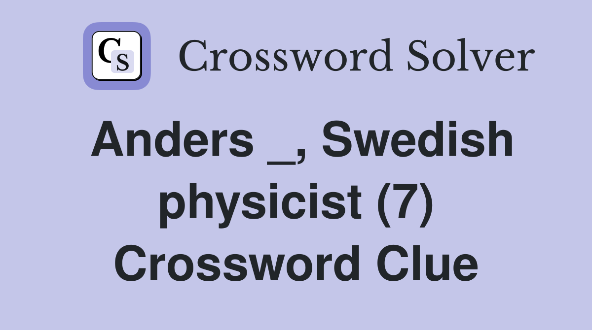Anders _, Swedish physicist (7) Crossword Clue