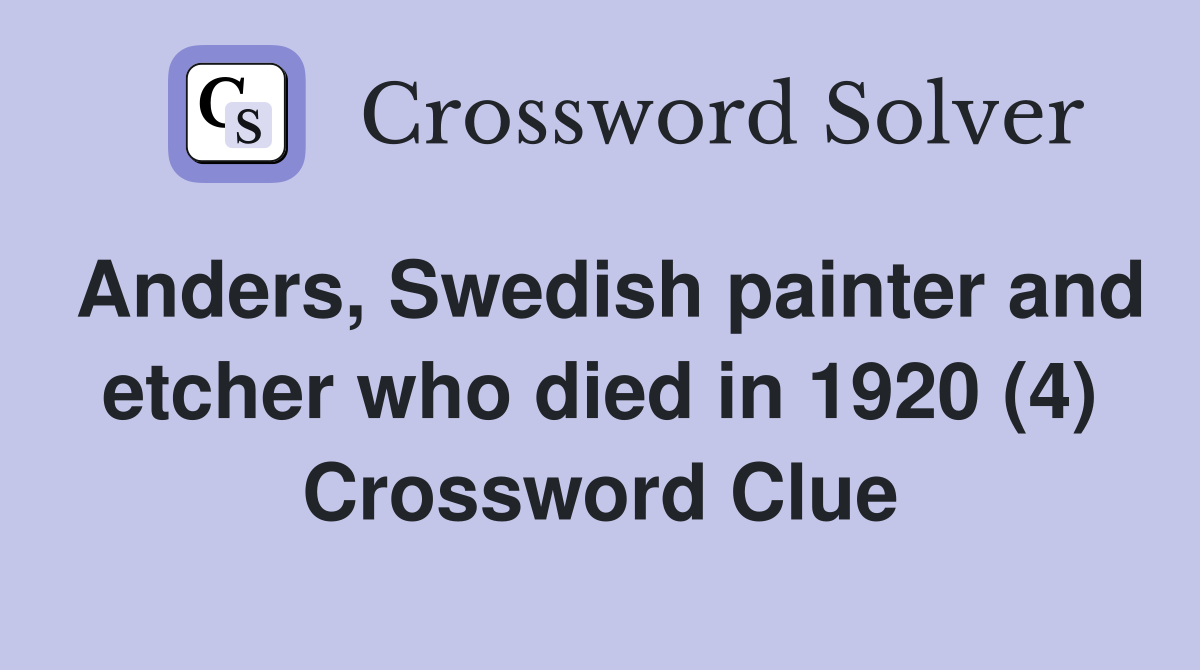 Anders, Swedish painter and etcher who died in 1920 (4) Crossword Clue