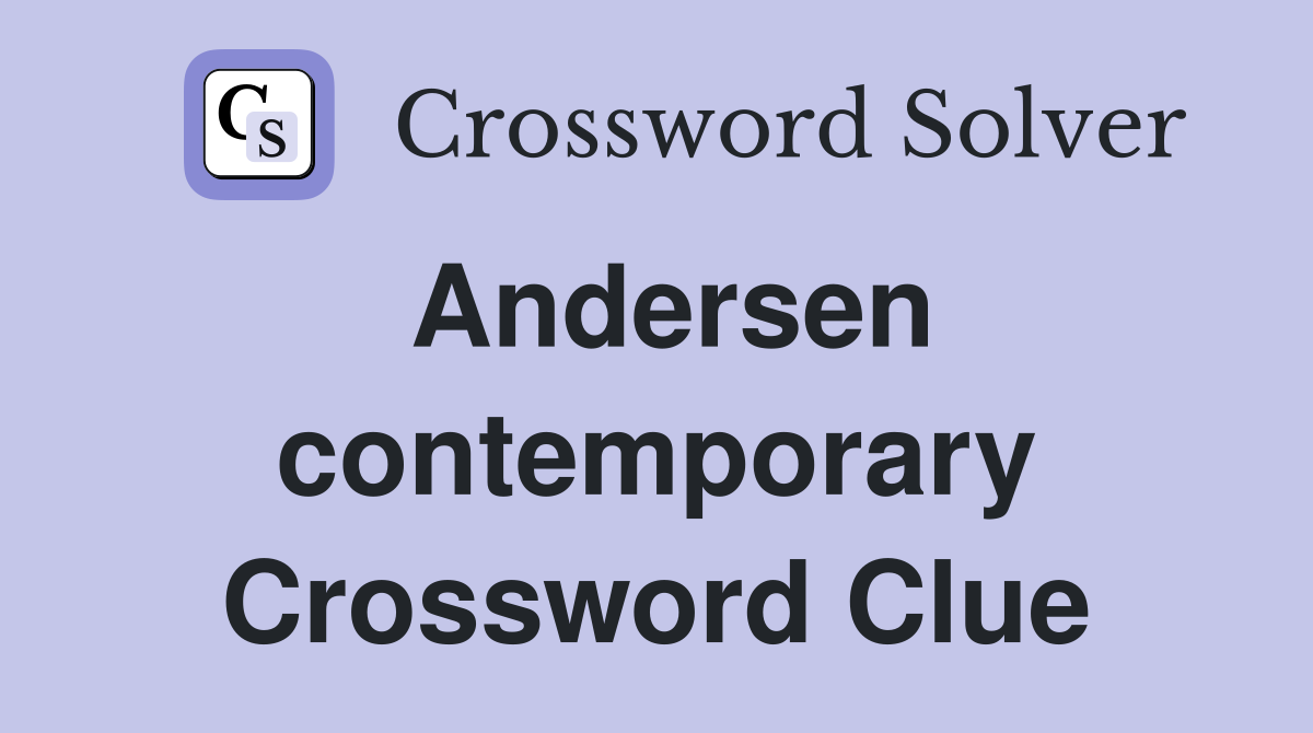 Andersen contemporary Crossword Clue