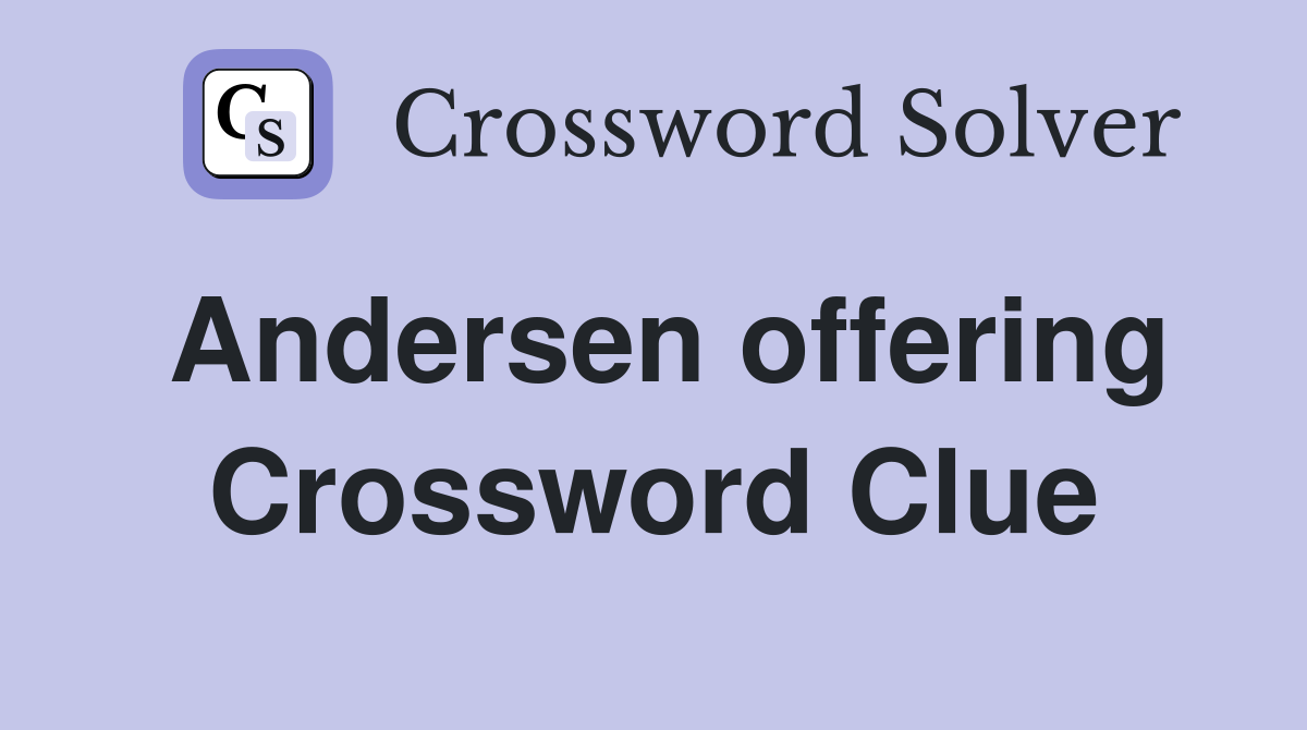 Andersen offering Crossword Clue