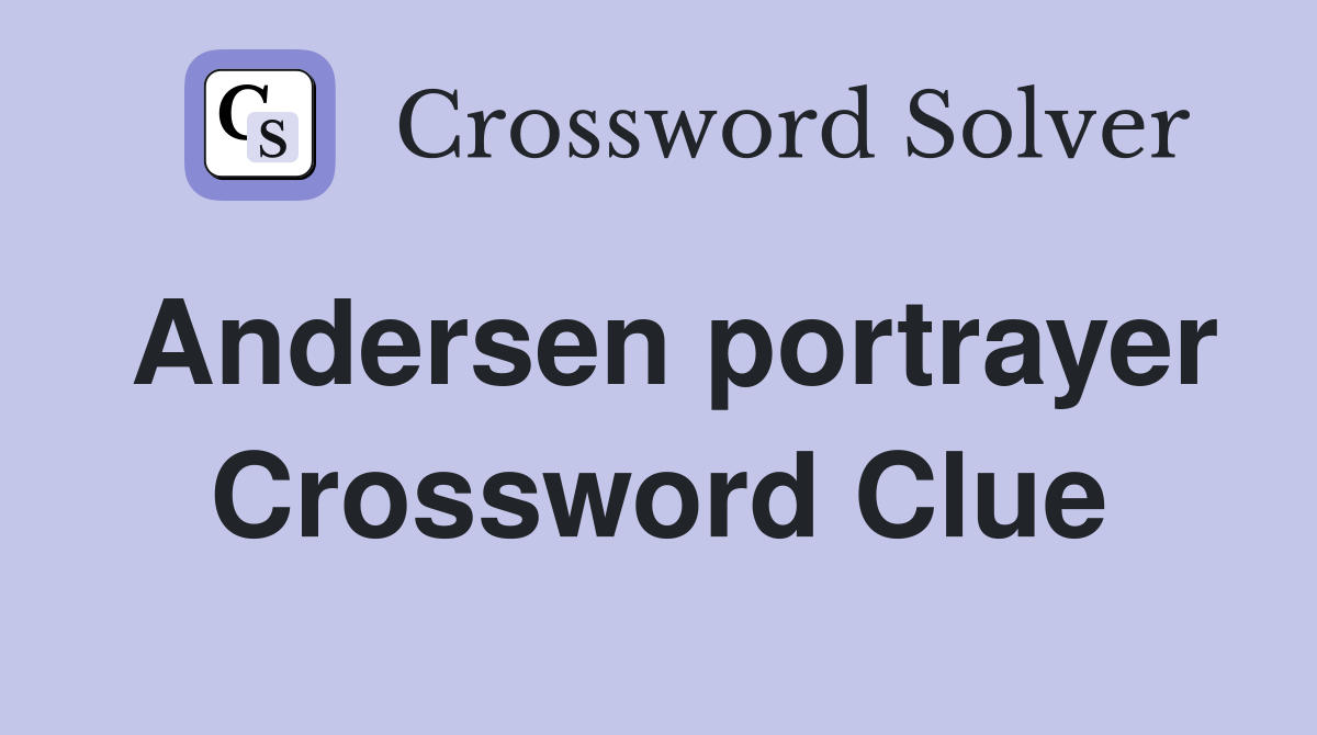 Andersen portrayer Crossword Clue