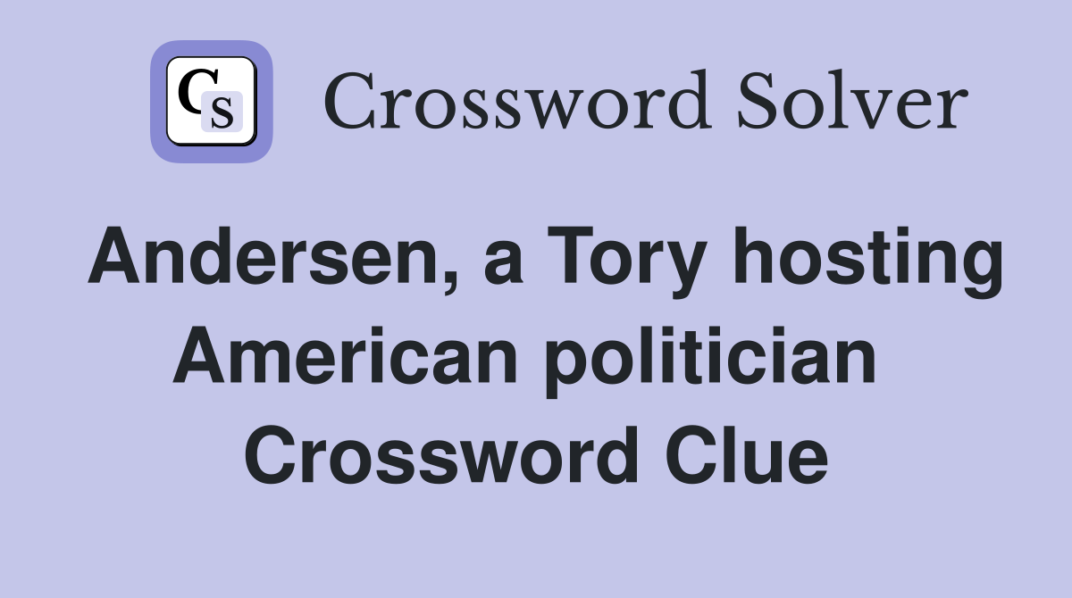 Andersen, a Tory hosting American politician  Crossword Clue