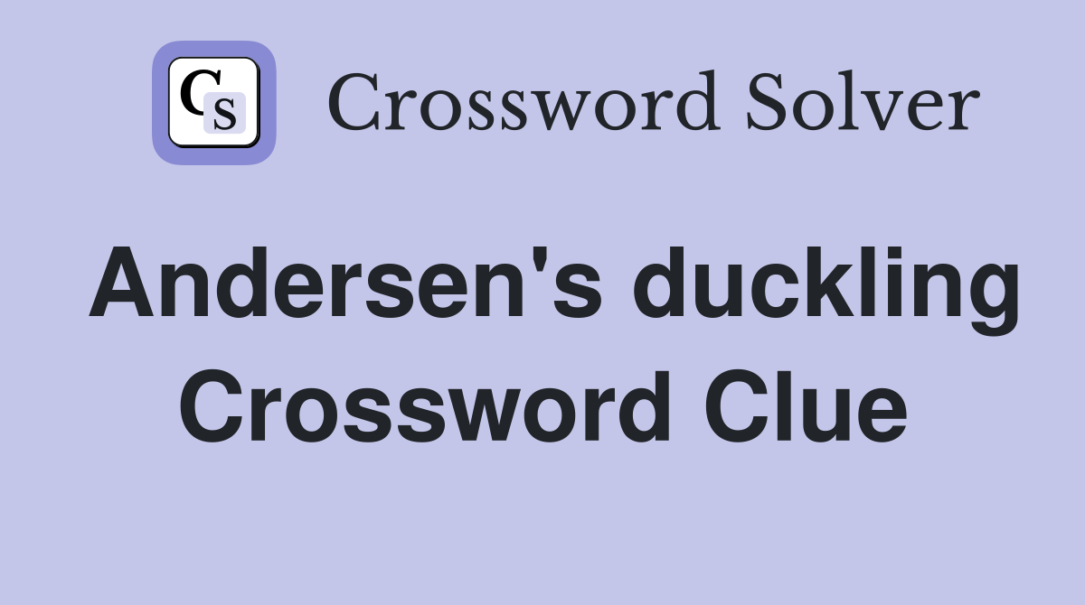Andersen's duckling Crossword Clue
