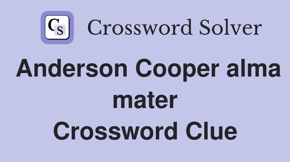 Anderson Cooper alma mater Crossword Clue