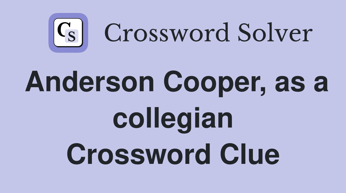 Anderson Cooper, as a collegian Crossword Clue