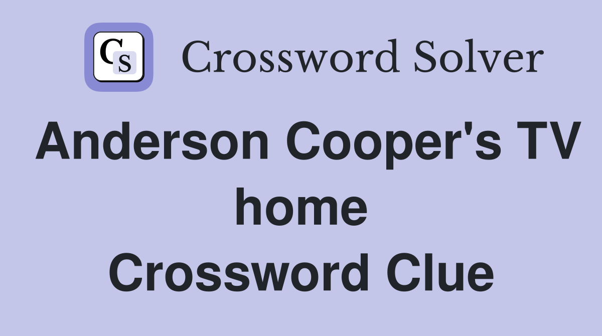 Anderson Cooper's TV home Crossword Clue