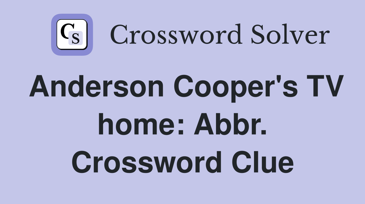 Anderson Cooper's TV home: Abbr. Crossword Clue