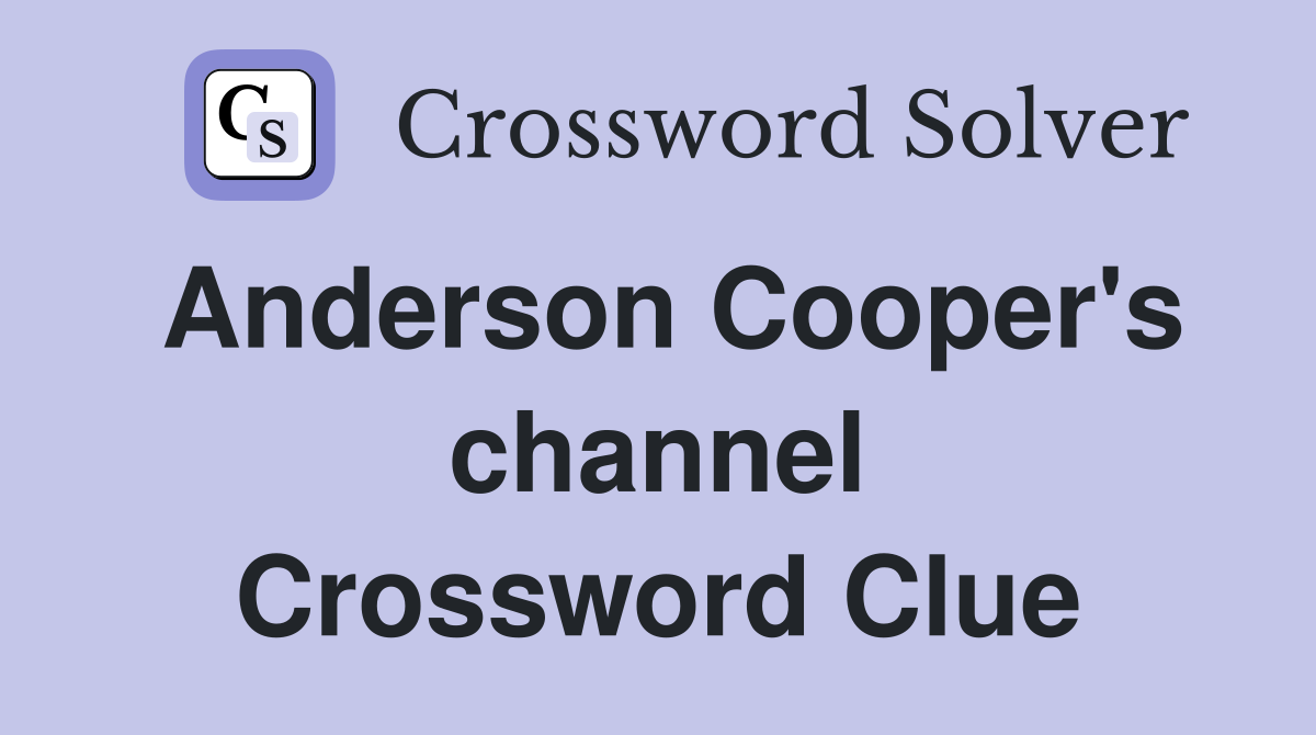 Anderson Cooper's channel Crossword Clue