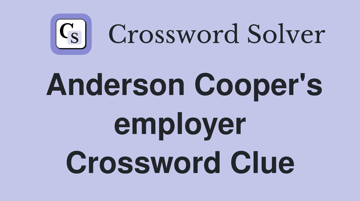 Anderson Cooper's employer Crossword Clue