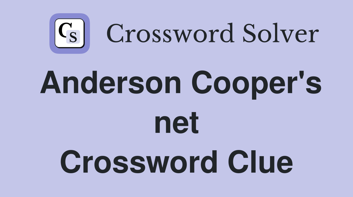 Anderson Cooper's net Crossword Clue