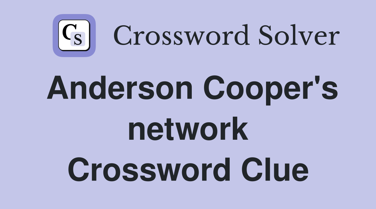 Anderson Cooper's network Crossword Clue
