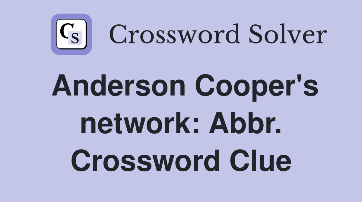 Anderson Cooper's network: Abbr. Crossword Clue