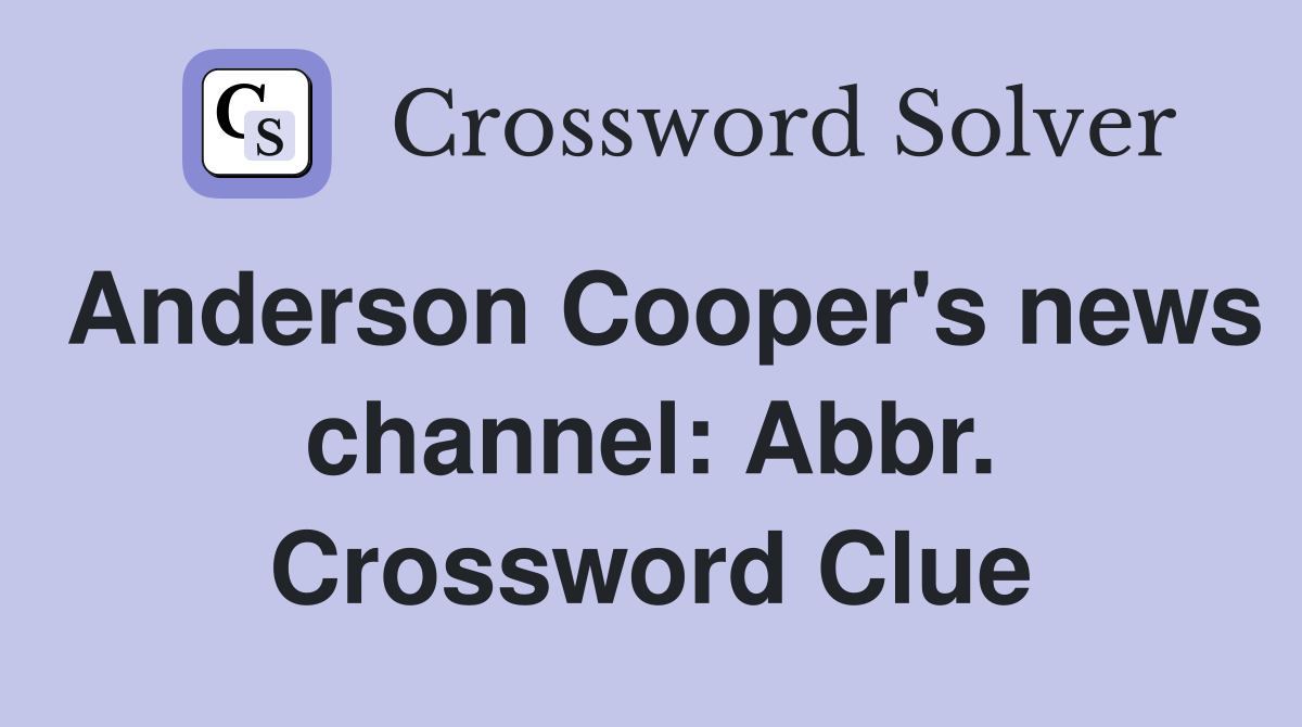 Anderson Cooper's news channel: Abbr. Crossword Clue