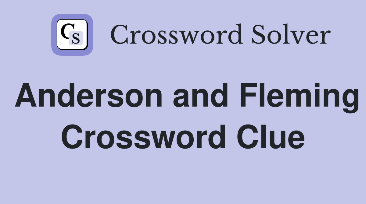 Anderson and Fleming Crossword Clue