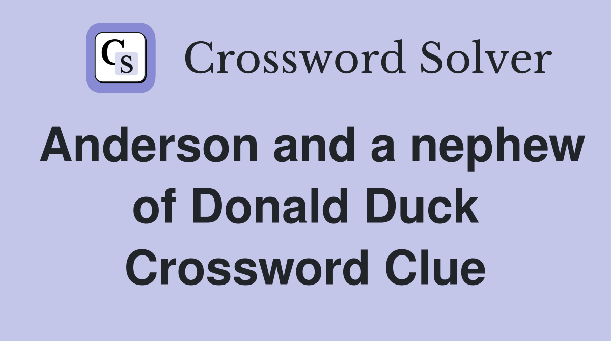 Anderson and a nephew of Donald Duck Crossword Clue