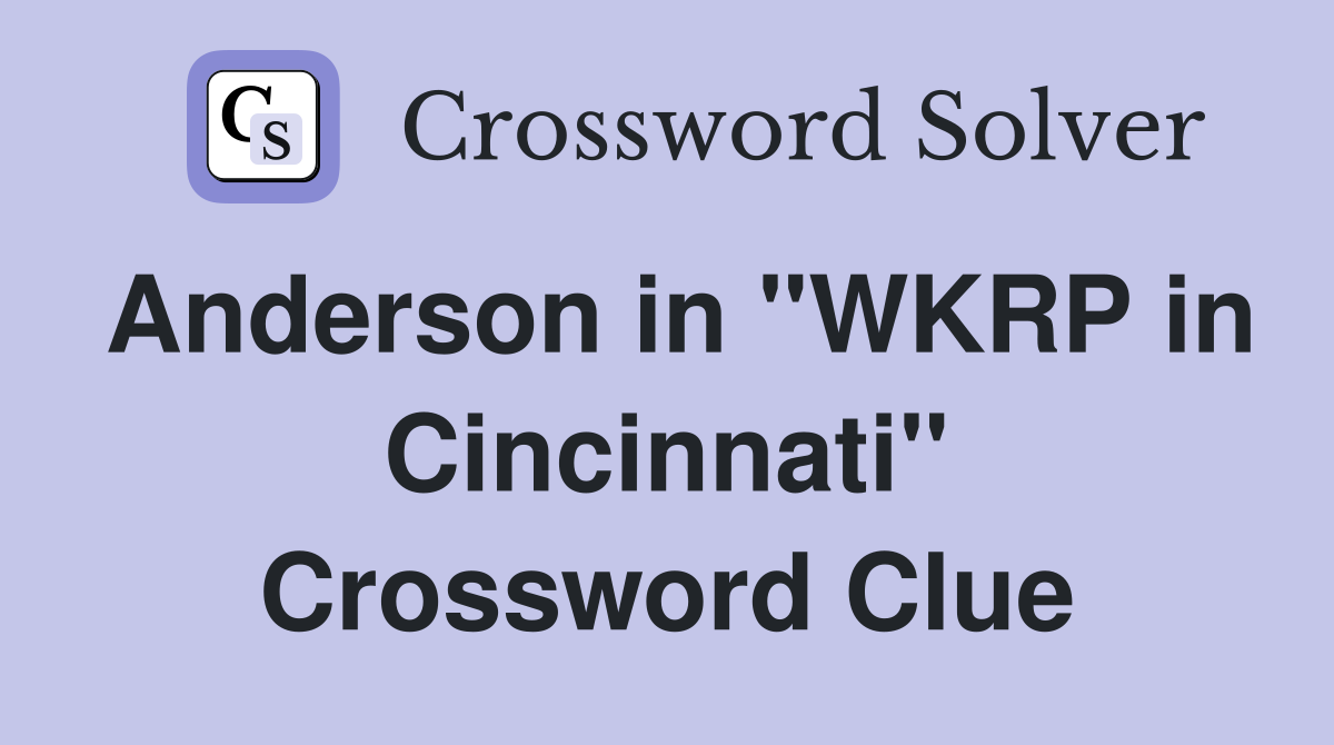 Anderson in "WKRP in Cincinnati" Crossword Clue