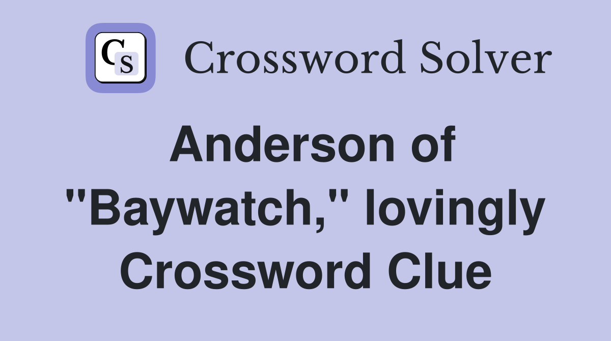 Anderson of "Baywatch," lovingly Crossword Clue
